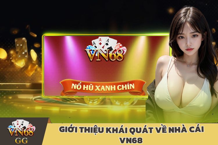 Giới Thiệu Khái Quát Về Nhà Cái VN68